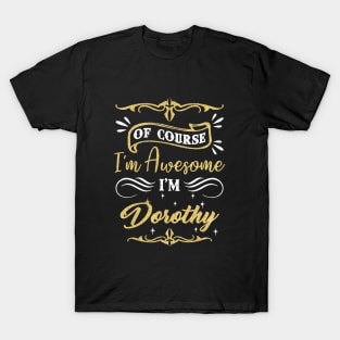 Of Course I Am Awesome I Am Dorothy Awesome T-Shirt